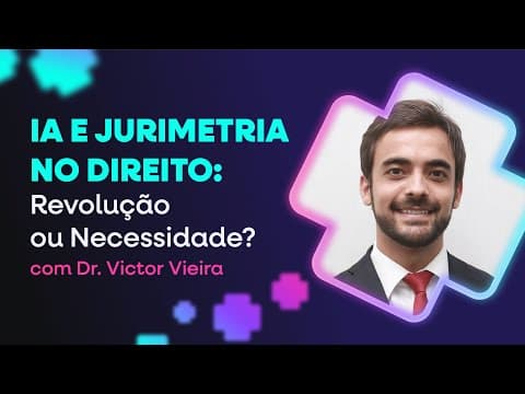 IA e Jurimetria no Direito: Revolução ou Necessidade? com Dr. Victor Vieira