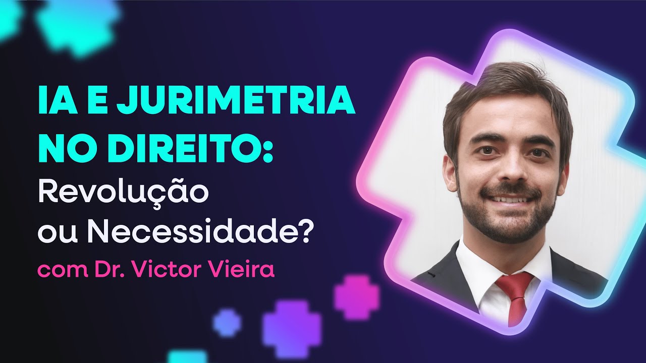 IA e Jurimetria no Direito: Revolução ou Necessidade? com Dr. Victor Vieira