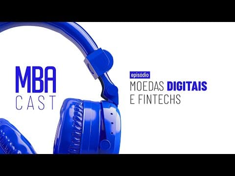 Moedas Digitais e Fintechs | MBA Cast
